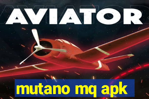 mutano mq apk